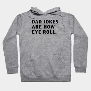 Dad Jokes Are How Eye Roll Hoodie